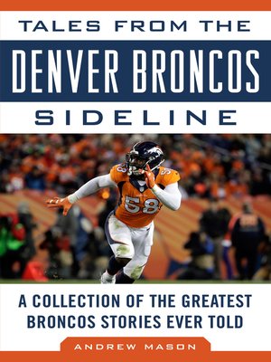 cover image of Tales from the Denver Broncos Sideline: a Collection of the Greatest Broncos Stories Ever Told